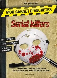 Serial killers : mon carnet d'enquêtes