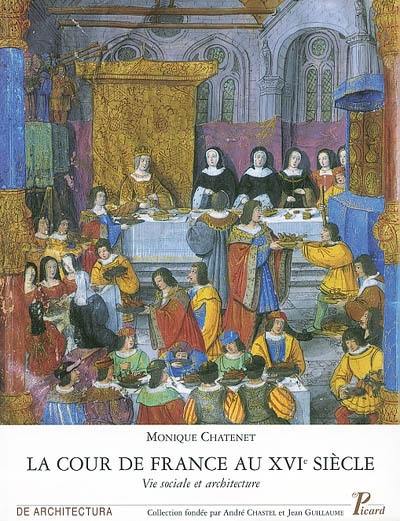 La cour de France au XVIe siècle : vie sociale et architecture