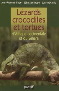 Lézards, crocodiles et tortues d'Afrique occidentale et du Sahara