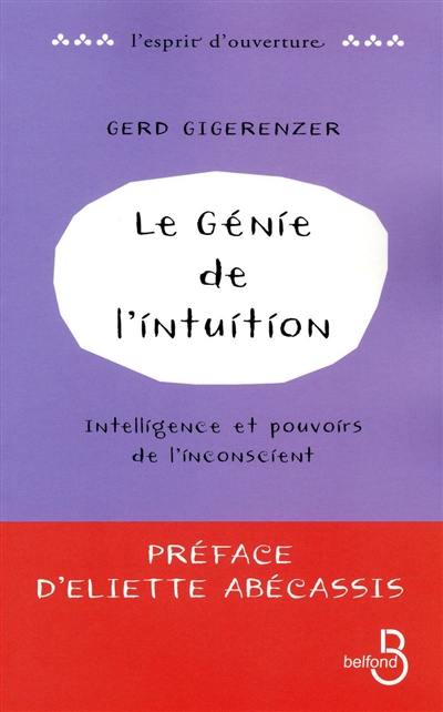 Le génie de l'intuition : intelligence et pouvoirs de l'inconscient