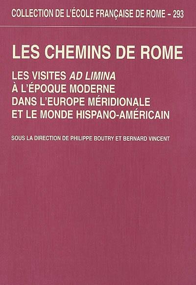 Les chemins de Rome : les visites ad limina à l'époque moderne dans l'Europe méridionale et le monde hispano-américain (XVIe-XIXe siècle)