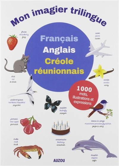 Mon imagier trilingue  français-anglais-créole réunionnais : 1.000 mots, illustrations et expressions