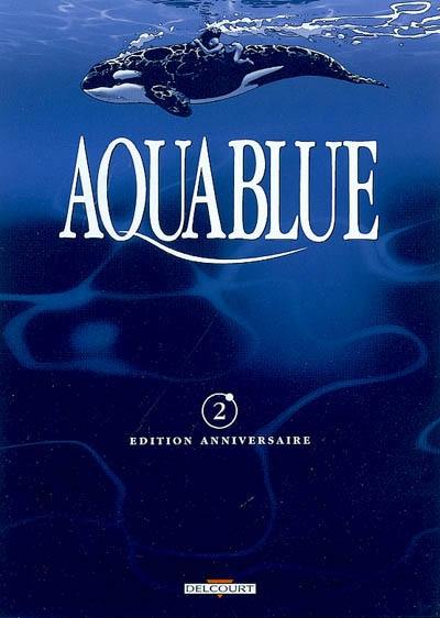 Aquablue : édition anniversaire. Vol. 02. Planète bleue