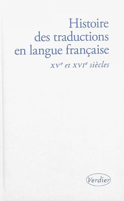 Histoire des traductions en langue française. Vol. 3. XVe et XVIe siècles : 1470-1610
