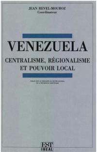 Venezuela : centralisme, régionalisme et pouvoir local