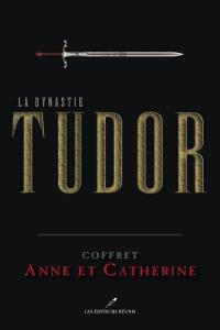 La dynastie Tudor. Anne et Catherine : coffret 1
