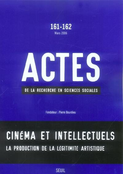 Actes de la recherche en sciences sociales, n° 161-162. Cinéma et intellectuels : la production de la légitimité artistique