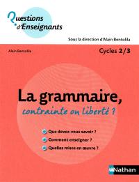 La grammaire, contrainte ou liberté ? : cycles 2-3