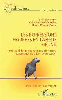Les expressions figurées en langue Yipunu : repères philosophiques du peuple Bapunu (Républiques du Gabon et du Congo)