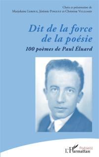Dit de la force de la poésie : 100 poèmes de Paul Eluard