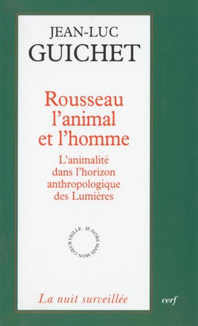 Rousseau, l'animal et l'homme : l'animalité dans l'horizon anthropologique des Lumières