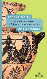 Grands textes de l'Antiquité : la Bible, l'Odyssée, l'Enéide, les Métamorphoses