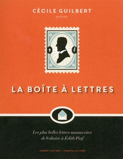 La boîte à lettres : les plus belles lettres manuscrites de Voltaire à Edith Piaf