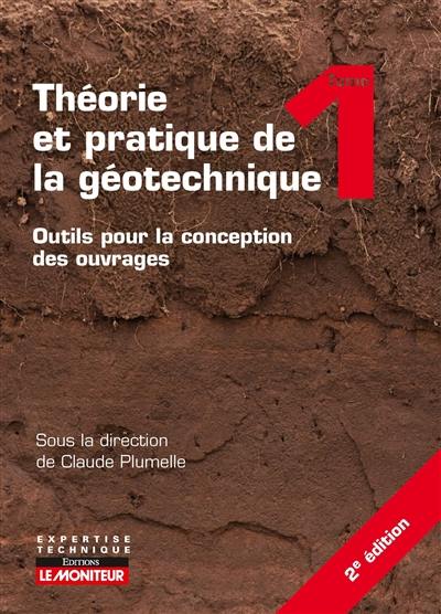 Théorie et pratique de la géotechnique. Vol. 1. Outils pour la conception des ouvrages