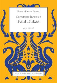 Correspondance de Paul Dukas. Vol. 3. 1921-1935