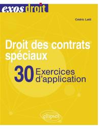 Droit des contrats spéciaux : 30 exercices d'application