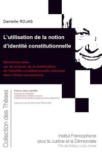 L'utilisation de la notion d'identité constitutionnelle : recherche axée sur les acteurs de la mobilisation de l'identité constitutionnelle nationale dans l'Union européenne
