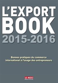 L'export book 2015-2016 : bonnes pratiques du commerce international à l'usage des entrepreneurs et de leurs collaborateurs