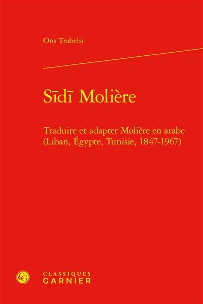 Sidi Molière : traduire et adapter Molière en arabe (Liban, Egypte, Tunisie, 1847-1967)