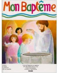 Mon baptême : livret de préparation au baptême pour des enfants de 5 à 7 ans et pour leurs parents