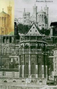 Le mythe de la primatie des Gaules : Pierre Bossan (1814-1888) et l'architecture religieuse en Lyonnais au XIXe siècle