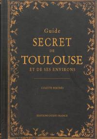 Guide secret de Toulouse et de ses environs