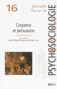 Nouvelle revue de psychosociologie, n° 16. Croyance et persuasion
