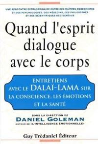 Quand l'esprit dialogue avec le corps : entretiens avec le dalaï-lama sur la conscience, les émotions et la santé