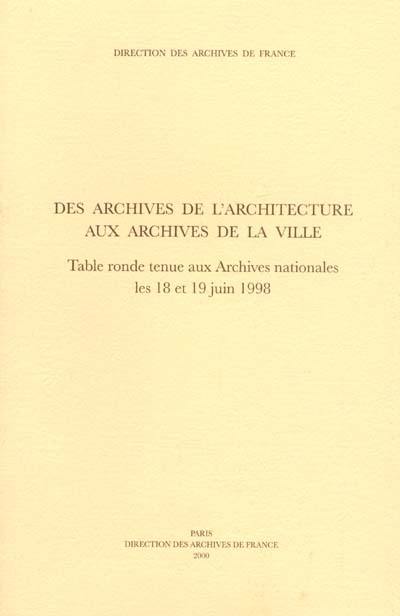 Des archives de l'architecture aux archives de la ville : table ronde tenue aux Archives nationales les 18-19 juin 1998
