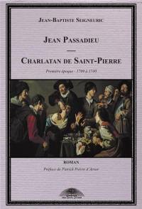 Jean Passadieu, charlatan de Saint-Pierre. Vol. 1. De 1709 à 1740