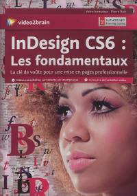 InDesign CS6 : les fondamentaux : la clé de voûte pour une mise en pages professionnelle