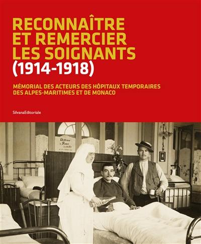 Reconnaître et remercier les soignants (1914-1918) : mémorial des acteurs des hôpitaux temporaires des Alpes-Maritimes et de Monaco