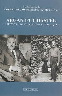 Argan et Chastel : l'historien de l'art, savant et politique : le rôle des historiens de l'art dans les politiques culturelles françaises et italiennes