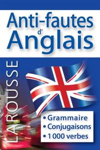 Anti-fautes d'anglais : grammaire, conjugaisons, 1.000 verbes