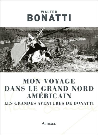 Mon voyage dans le Grand Nord américain : les grandes aventures de Bonatti