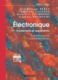 Electronique : fondements et applications : avec 250 exercices et problèmes résolus, licence, masters