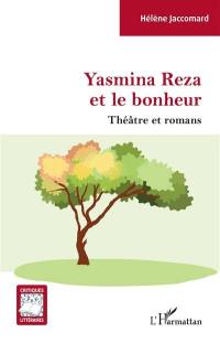 Yasmina Reza et le bonheur : théâtre et romans
