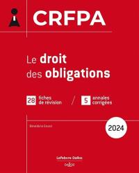 Le droit des obligations : CRFPA : 28 fiches de révision, 5 annales corrigées, 2024