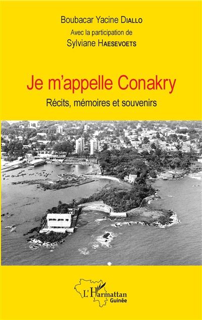 Je m'appelle Conakry : récits, mémoires et souvenirs