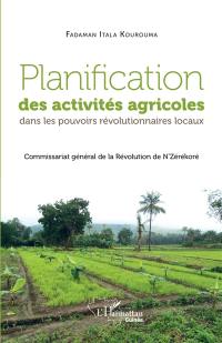 Planification des activités agricoles dans les pouvoirs révolutionnaires locaux : commissariat général de la révolution de N'Zérékoré