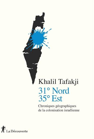 31 degrés nord, 35 degrés est : chroniques géographiques de la colonisation israélienne