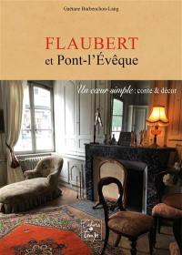 Flaubert et Pont-l'Evêque : Un coeur simple, conte et décor : abécédaire