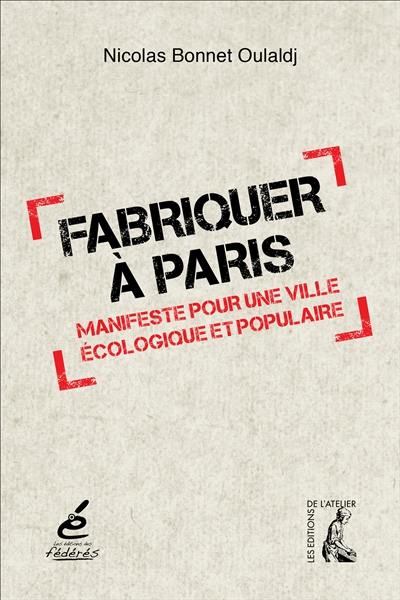 Fabriquer à Paris : manifeste pour une ville écologique et populaire