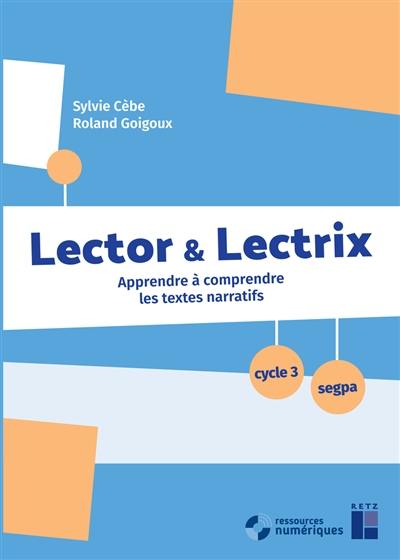 Lector & lectrix, cycle 3, Segpa : apprendre à comprendre les textes narratifs