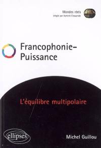 Francophonie, puissance : l'équilibre multipolaire