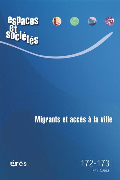 Espaces et sociétés, n° 172-173. Migrants et accès à la ville