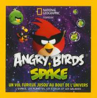 Angry birds space : un vol furieux jusqu'au bout de l'Univers : l'espace, les planètes, les étoiles et les galaxies