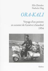 Ora-Kali : voyage d'un peintre en scooter de Genève à Istanbul, 1954