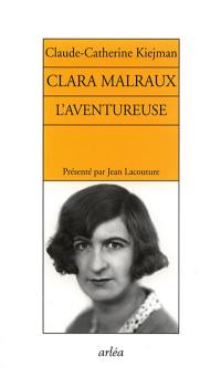 Clara Malraux, l'aventureuse