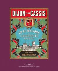 Dijon et son cassis : en 63 maisons de liquoristes depuis 1841